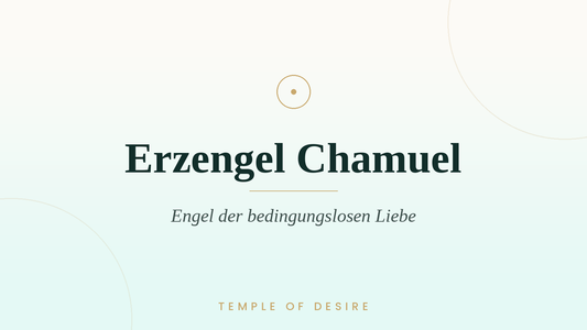 Erzengel Chamuel – Liebe & Anrufung | Temple of Desire